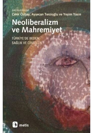 Neoliberalizm ve Mahremiyet: Türkiye'de Beden, Sağlık ve Cinselli