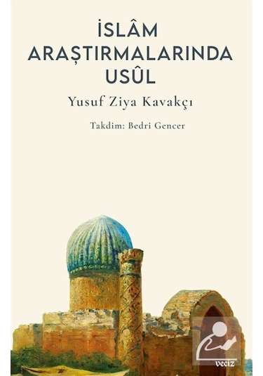 İslam Araştırmalarında Usul - Yusuf Ziya Kavakçı - Veciz Yayınları