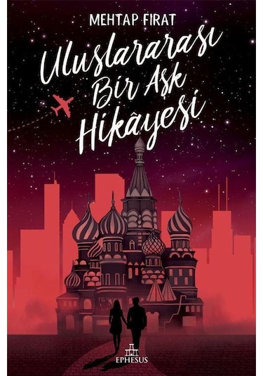 Uluslararası Bir Aşk Hikayesi -  Mehtap Fırat -  Ephesus Yayınları