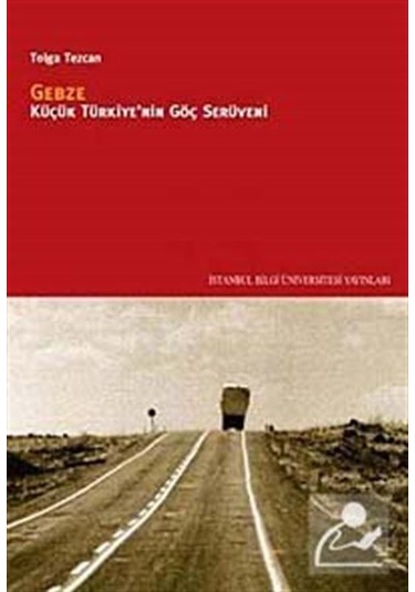 Gebze: Küçük Türkiye'nin Göç Serüveni / Tolga Tezcan