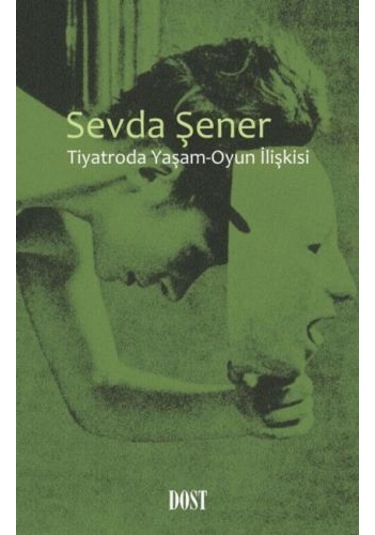 Tiyatroda Oyun - Yaşam İlişkisi - Sevda Şener - Dost Kitabevi