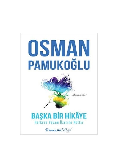 Başka Bir Hikaye-Herkese Yaşam Üzerine Notlar - Osman Pamukoğlu - İnkılap Kitabevi