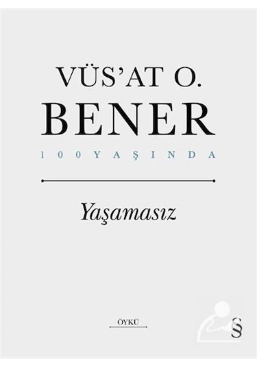 Yaşamasız - 100 Yaşında - Vüsat O. Bener - Everest Yayınları