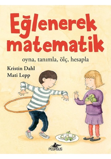 Eğlenerek Matematik: Oyna. Tanımla. Ölç. Hesapla