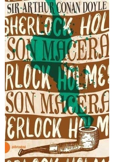 Son Macera  Sherlock Holmes  - Sir Arthur Conan Doy - Portakal