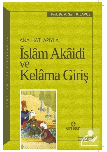 Anahatlarıyla İslam Akaidi ve Kelama Giriş / Prof. Dr. A. Saim... 9789756794289