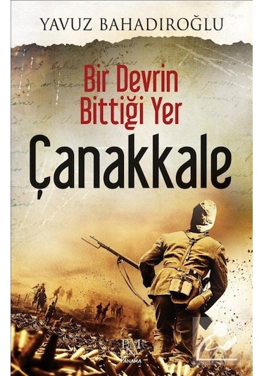 Bir Devrin Bittiği Yer Çanakkale / Yavuz Bahadıroğlu 9786055143848