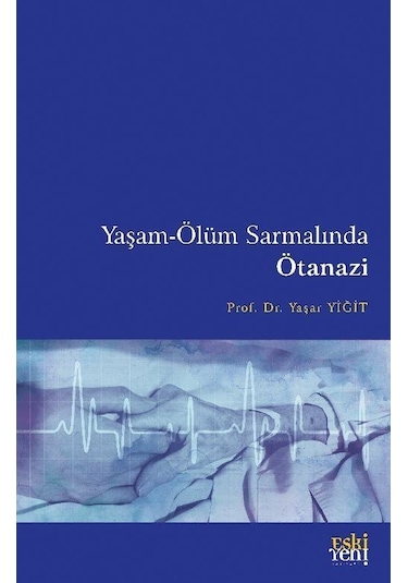 Yaşam-ölüm Sarmalında Ötanazi / Dr. Yaşar Yiğit