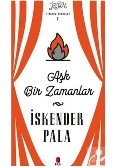 Aşk Bir Zamanlar - Tiyatro Eserleri 7 / Prof. Dr. İskender Pala N11.344