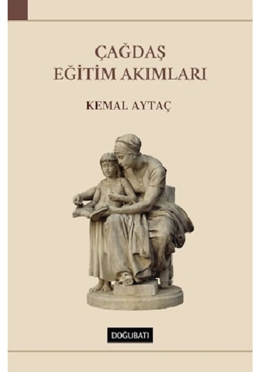 Çağdaş Eğitim Akımları - Kemal Aytaç - Doğu Batı Yayınları