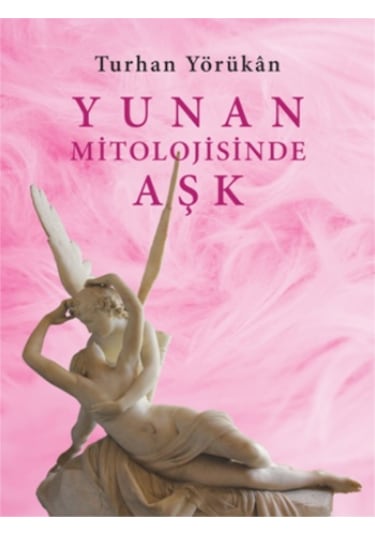Yunan Mitolojisinde Aşk - Turhan Yörükan - Doğu Batı Yayınları