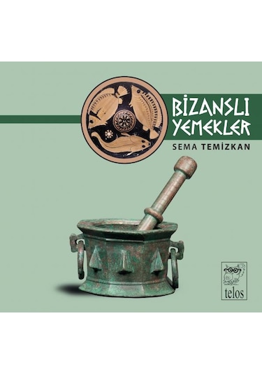 Bizanslı Yemekler - Sema Temizkan - Telos Yayıncılık