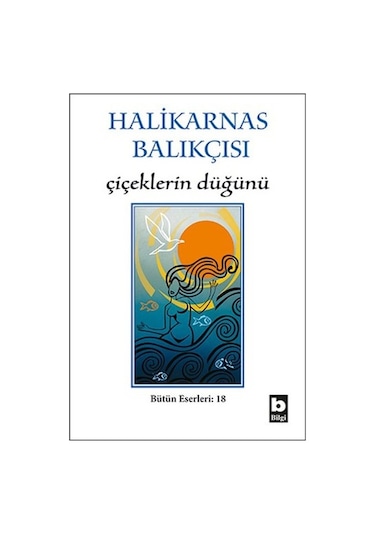 Çiçeklerin Düğünü - Halikarnas Balıkçısı - Bilgi Yayınevi