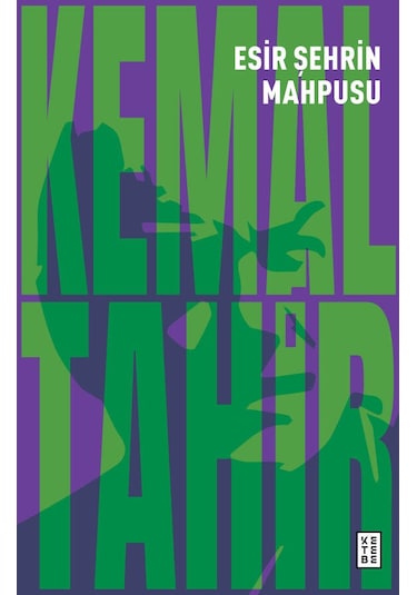 Esir Şehrin Mahpusu - Kemal Tahir - Ketebe