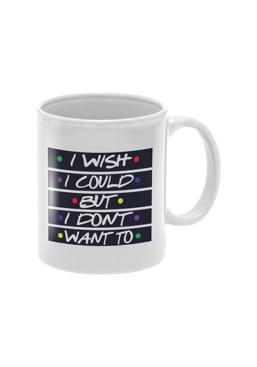 Phoebe Buffay Quote I Wish I Could, But I Don't Want To-friends Hediye Baskılı Kupa Bardak Beyaz-model-4