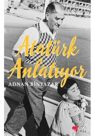 Atatürk Anlatıyor - Adnan Binyazar - Can Çocuk Yayınları