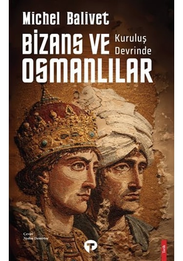 Kuruluş Devrinde Bizans Ve Osmanlılar / Michel Balivet