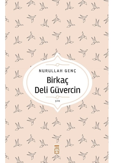 Birkaç Deli Güvercin - Timaş Yayınları - Nurullah Genç