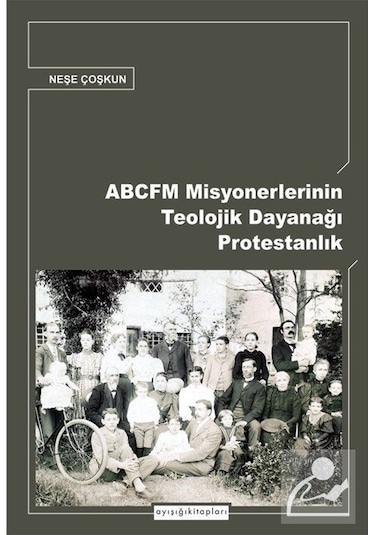 Abcfm Misyonerlerinin Teolojik Dayanağı Protestanlık