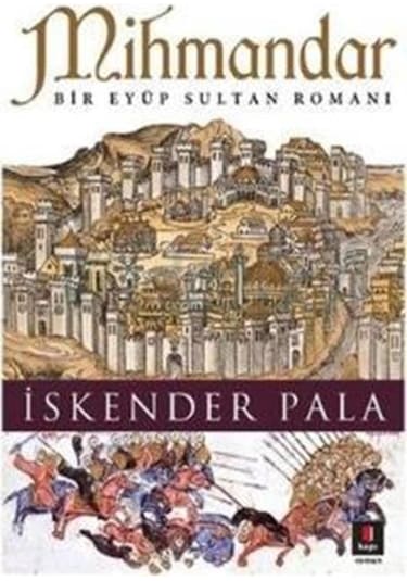 Kapı Yayınları Mihmandar Bir Eyup Sultan Romanı İskender Pala
