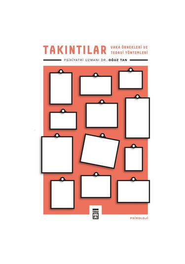 Takıntılar - Vaka Örnekleri ve Tedavi Yöntemleri - Oğuz Tan - Timaş Yayınları