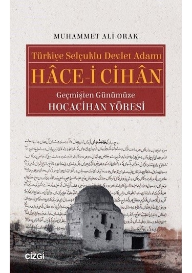 Türkiye Selçuklu Devlet Adamı Hace-i Cihan - Muhammet Ali Orak - Çizgi Kitabevi