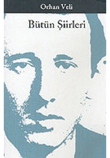 Bütün Şiirleri - Orhan Veli - Orhan Veli Kanık - Yapı Kredi Yayınları