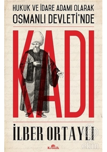 Hukuk ve İdare Adamı Olarak Osmanlı Devleti'nde Kadı - İlber Ortaylı - Kronik Kitap