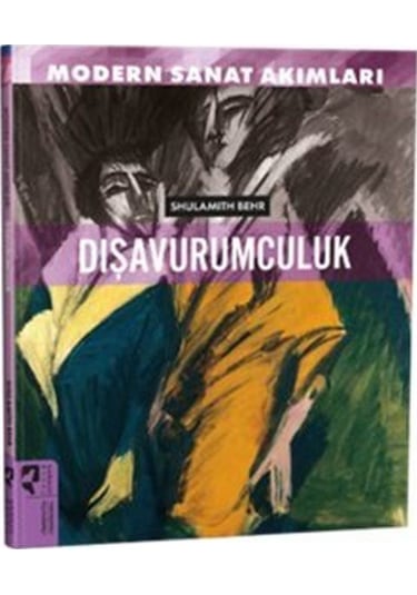 Modern Sanat Akımları: Dışavurumculuk / Shulamith Behr