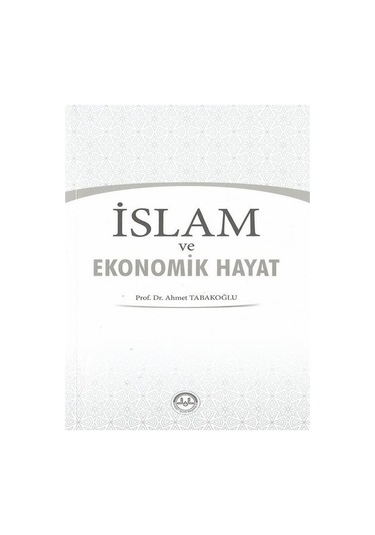 İslam ve Ekonomik Hayat  - Ahmet Tabakoğlu  - Diyanet İşleri Başkanlığı