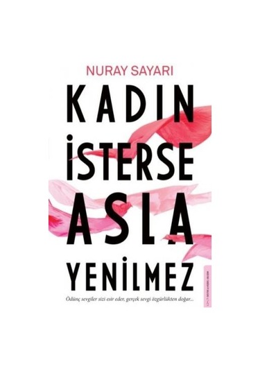 Kadın İsterse Asla Yenilmez - Nuray Sayarı - Destek Yayınları