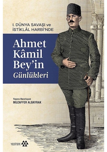I. Dünya Savaşı Ve İstiklal Harbi'nde Ahmet Kamil Bey'in Günlü...
