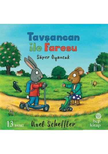 Tavşancan ile Faresu Süper Oyuncak - Axel Scheffler - Hep Kitap
