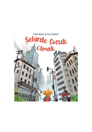 Şehirde Çocuk Olmak - Ezgi Berk - Final Kültür Sanat Yayınları