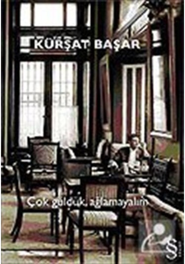 Çok Güldük Ağlamayalım / Kürşat Başar