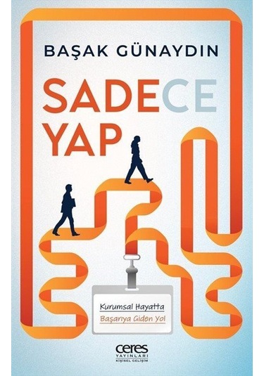Sadece Yap & Kurumsal Hayatta Başarıya Giden Yol / Başak Günaydın