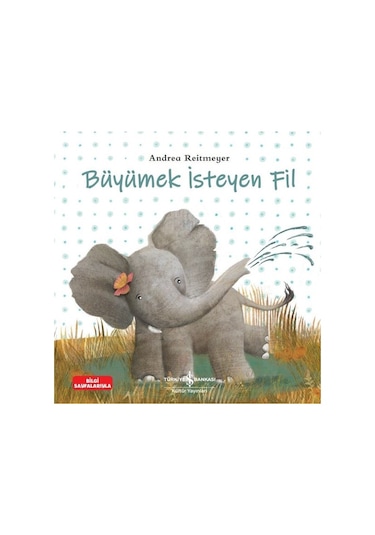 Büyümek İsteyen Fil - Andrea Reitmeyer - İş Bankası Kültür Yayınları