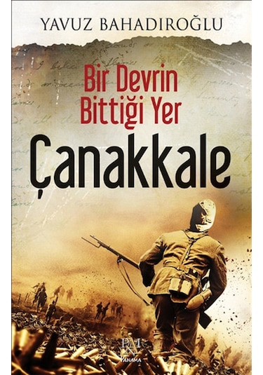 Bir Devrin Bittiği Yer Çanakkale - Yavuz Bahadıroğlu