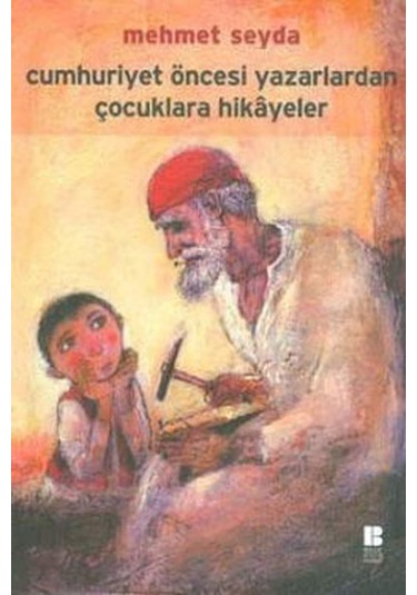 Cumhuriyet Öncesi Yazarlardan Çocuklara  Hikayeler