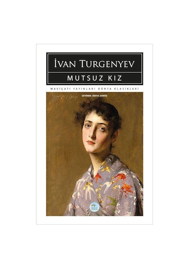 Mutsuz Kız - İvan Turgenyev - Maviçatı (dünya Klasikleri)