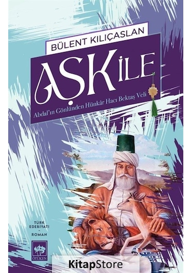 Aşk İle - Abdal'ın Gönlünden Hünkar Hacı Bektaş Veli - Bülent Kılıçaslan - Ötüken Neşriyat