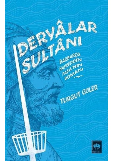 Deryalar Sultanı Barbaros Hayrettin Paşanın Romanı - Turgut Güler