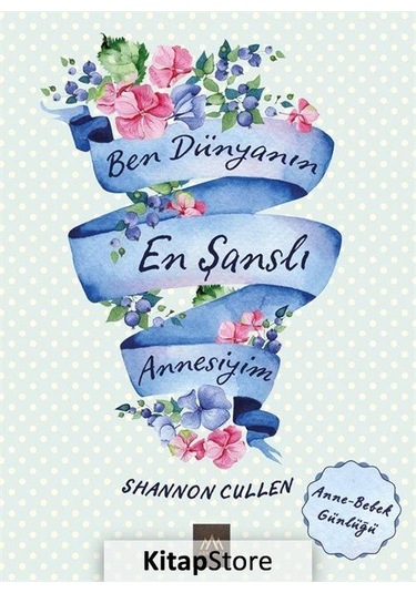 Ben Dünyanın En Şanslı Annesiyim - Shannon Cullen