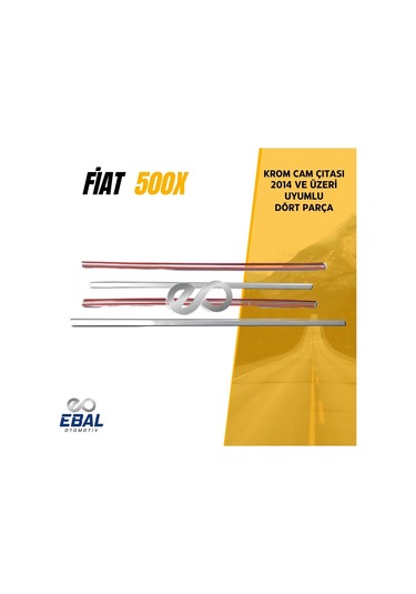 Ebal Otomotiv Fiat 500X Krom Cam Çıtası 4 kapı P.ÇELİK 2014 üzeri