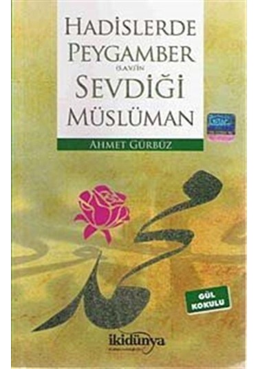 Hadislerde Peygamber (S.A.V)'in Sevdiği Müslüman - Ahmet Gürbüz - İkidünya