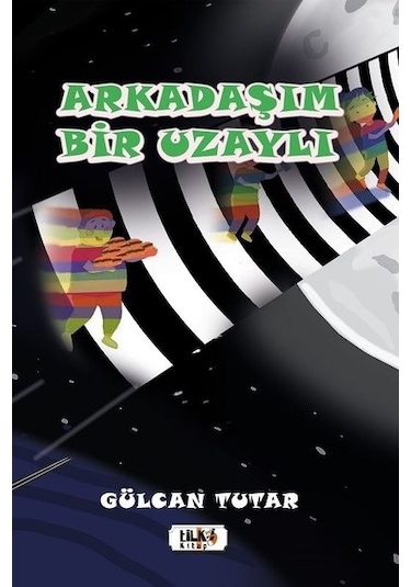 Arkadaşım Bir Uzaylı - Gülcan Tutar - Tilki Kitap