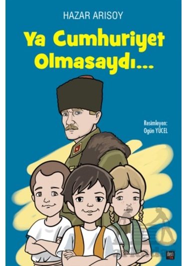 Ya Cumhuriyet Olmasaydı İleri Yayınları