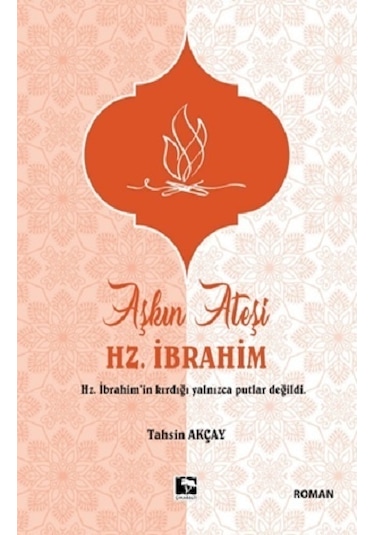 Aşkın Ateşi Hz. İbrahim - Tahsin Akçay - Çınaraltı Yayınları