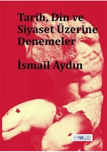 Tarih, Din Ve Siyaset Üzerine Denemeler / İsmail Aydın