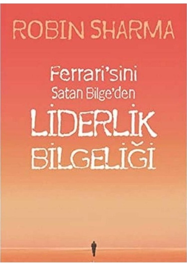 Ferrari'sini Satan Bilge'den Liderlik Bilgeliği - Robin Sharma İlk Baskı 2013